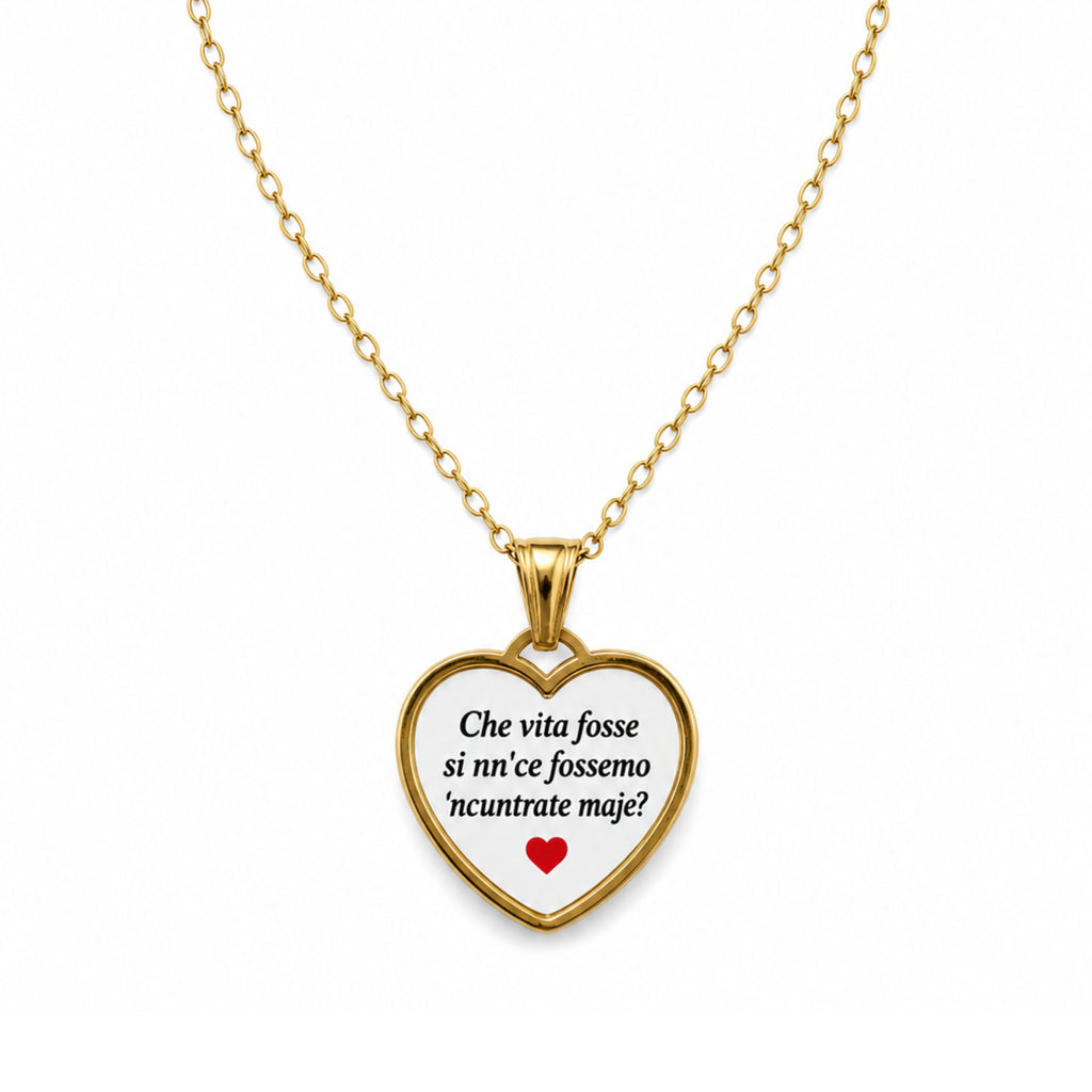 Collana in acciaio inox "Che vita fosse si nn'ce fossemo 'ncuntrate maje?"